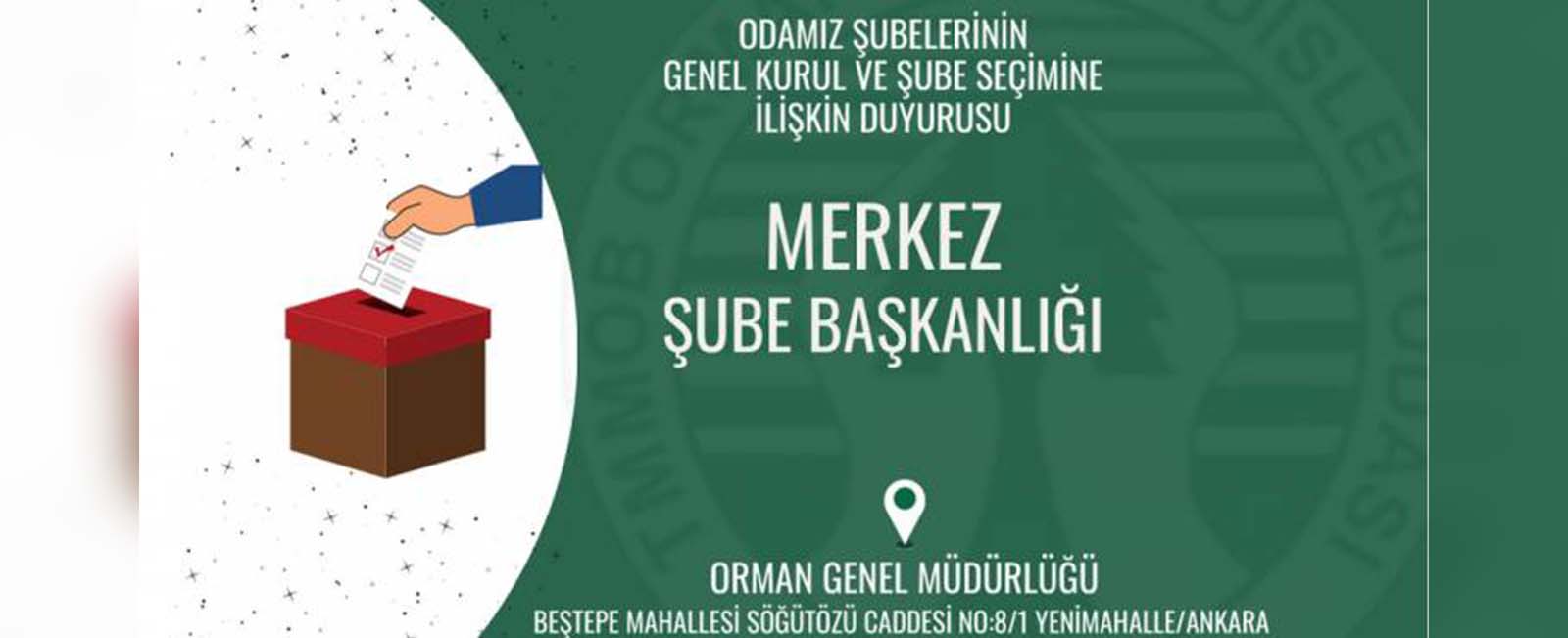 ODAMIZ MERKEZ ŞUBESİNİN GENEL KURUL VE ŞUBE SEÇİMİNE İLİŞKİN DUYURUSU