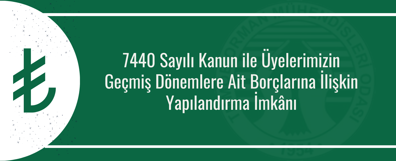 7440 Sayılı Kanun ile Üyelerimizin Geçmiş Dönemlere Ait Borçlarına İlişkin Yapılandırma İmkânı