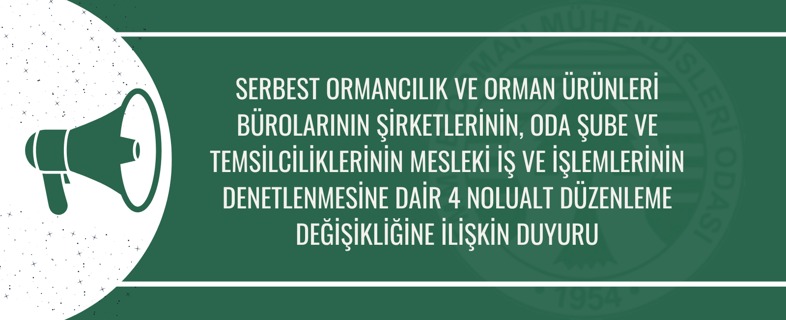 SERBEST ORMANCILIK VE ORMAN ÜRÜNLERİ BÜROLARININ ŞİRKETLERİNİN, ODA ŞUBE VE TEMSİLCİLİKLERİNİN MESLEKİ İŞ VE İŞLEMLERİNİN DENETLENMESİNE DAİR 4 NOLUALT DÜZENLEME DEĞİŞİKLİĞİNE İLİŞKİN DUYURU