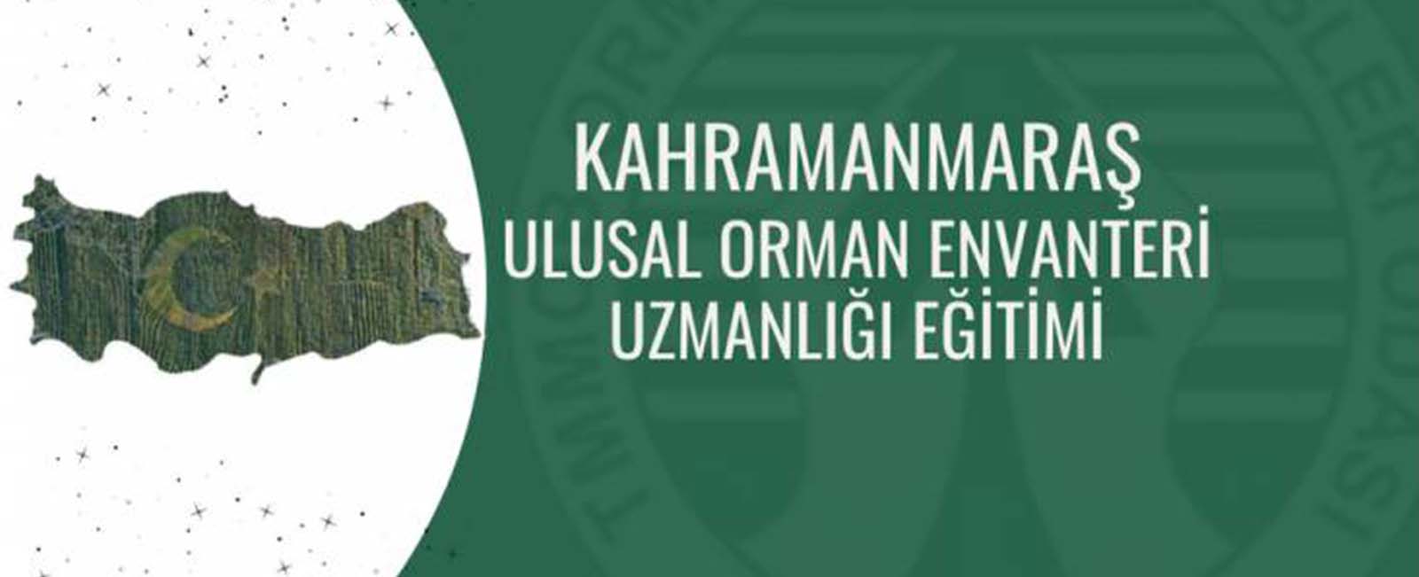 KAHRAMANMARAŞ ULUSAL ORMAN ENVANTERİ UZMANLIĞI EĞİTİMİ - DUYURU