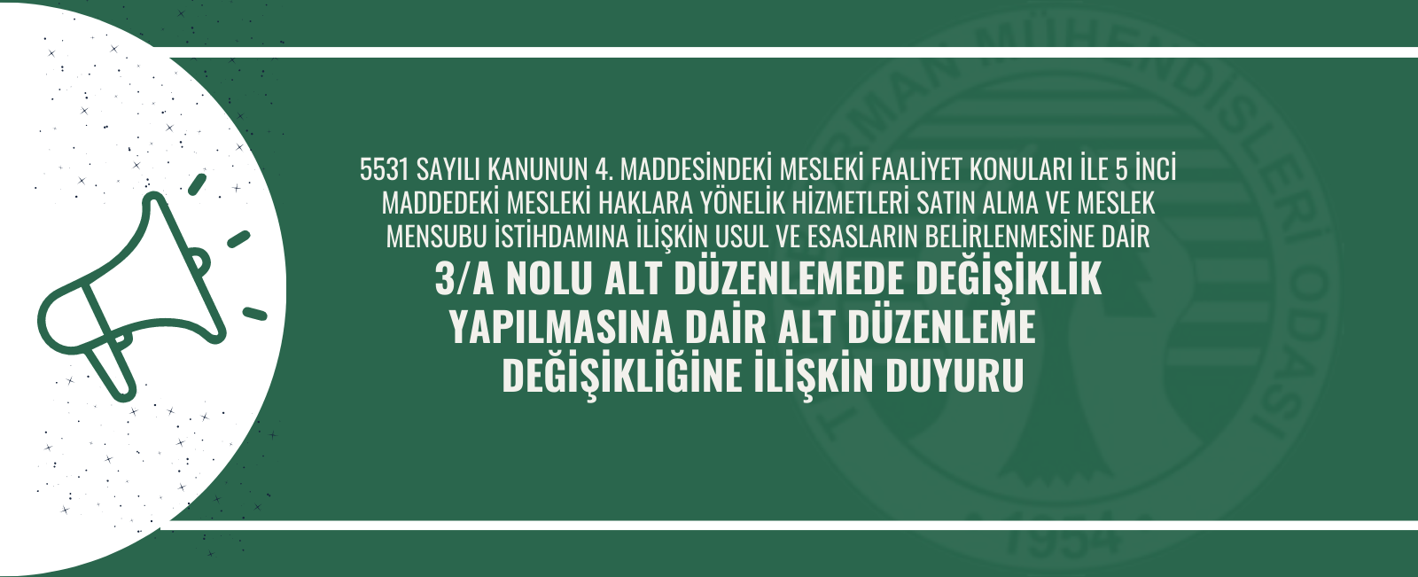 5531 SAYILI KANUNUN 4. MADDESİNDEKİ MESLEKİ FAALİYET KONULARI İLE 5 İNCİ MADDEDEKİ MESLEKİ HAKLARA YÖNELİK HİZMETLERİ SATIN ALMA VE MESLEK MENSUBU İSTİHDAMINA İLİŞKİN USUL VE ESASLARIN BELİRLENMESİNE DAİR 3/A NOLU ALT DÜZENLEMEDE DEĞİŞİKLİK YAPILMASINA DAİR ALT DÜZENLEME DEĞİŞİKLİĞİNE İLİŞKİN DUYURU 