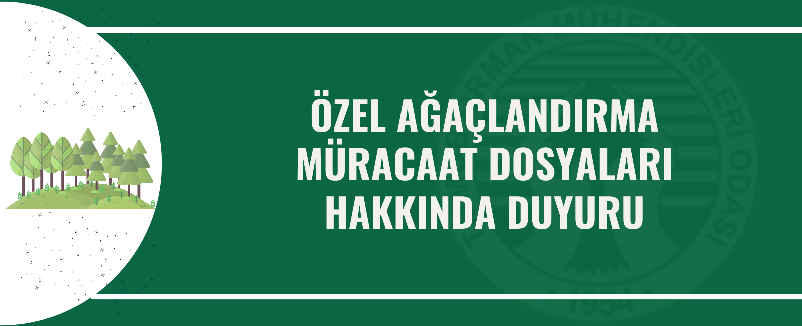 ÖZEL AĞAÇLANDIRMA MÜRACAAT DOSYALARI HAKKINDA DUYURU