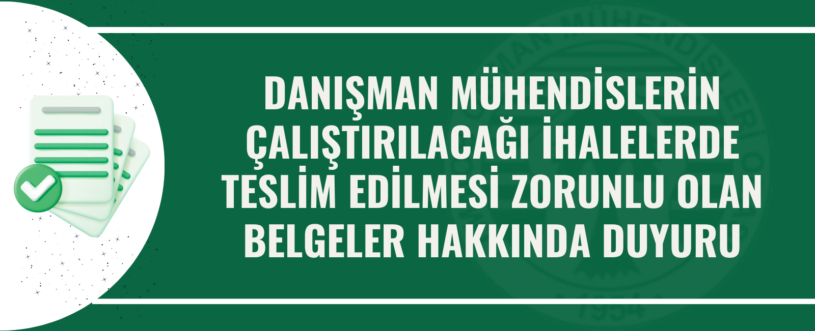 DANIŞMAN MÜHENDİSLERİN ÇALIŞTIRILACAĞI İHALELERDE TESLİM EDİLMESİ ZORUNLU OLAN BELGELER HAKKINDA DUYURU