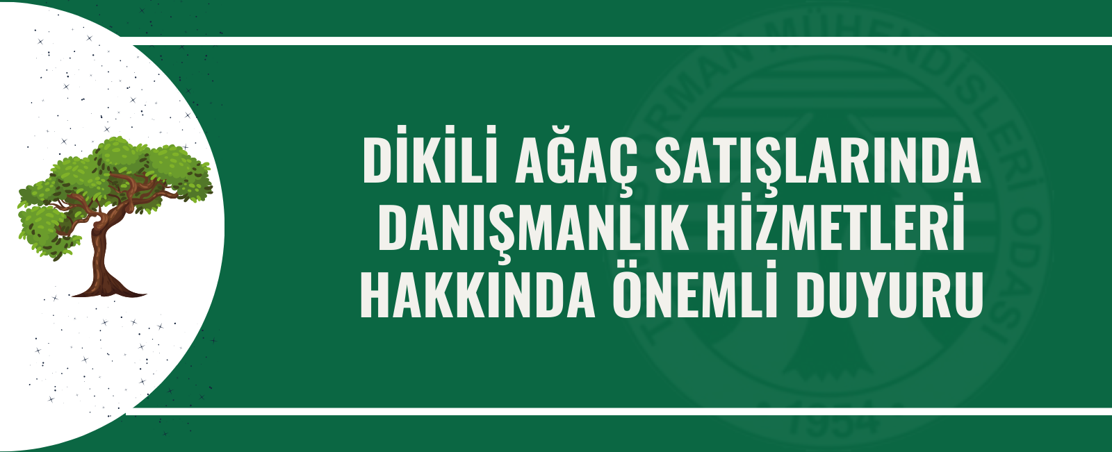 DİKİLİ AĞAÇ SATIŞLARINDA DANIŞMANLIK HİZMETLERİ HAKKINDA ÖNEMLİ DUYURU