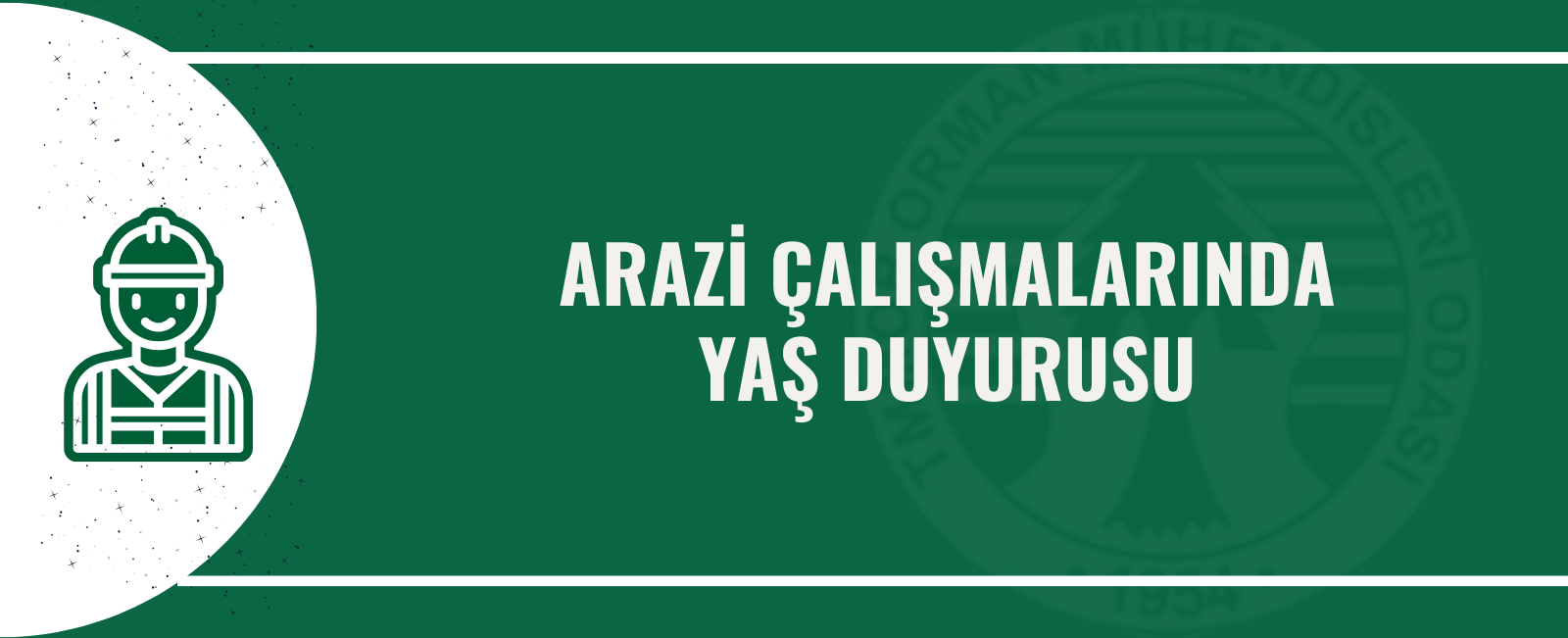 ARAZİ ÇALIŞMALARINDA YAŞ DUYURUSU