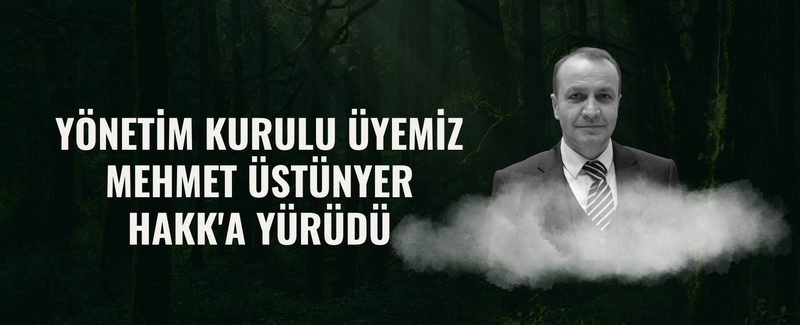 YÖNETİM KURULU ÜYEMİZ MEHMET ÜSTÜNYER HAKK'A YÜRÜDÜ