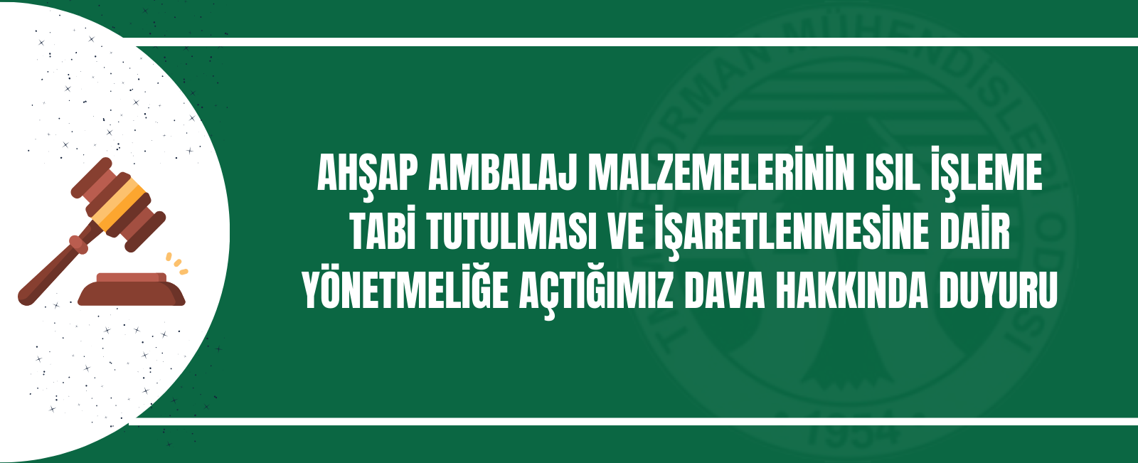 AHŞAP AMBALAJ MALZEMELERİNİN ISIL İŞLEME TABİ TUTULMASI VE İŞARETLENMESİNE DAİR YÖNETMELİĞE AÇTIĞIMIZ  DAVA HAKKINDA DUYURU