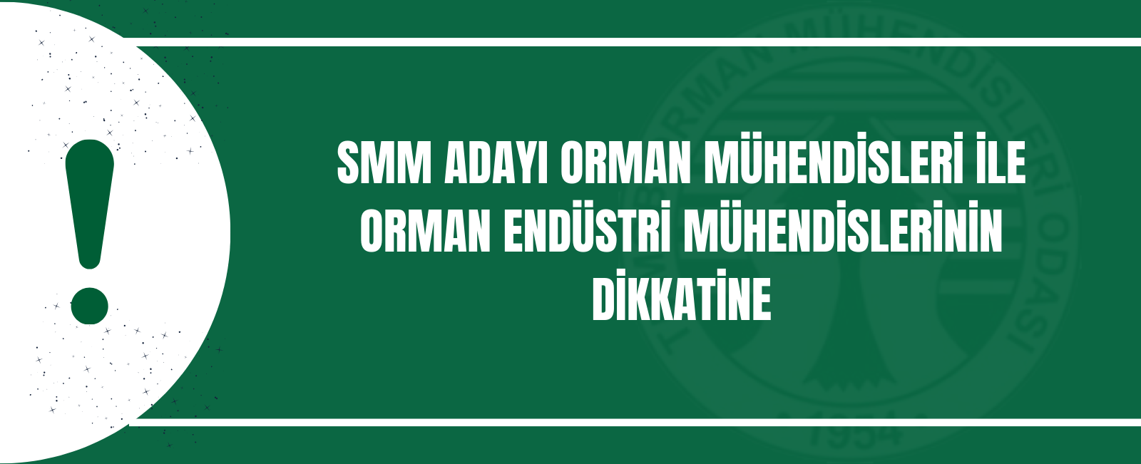 SMM ADAYI  ORMAN MÜHENDİSLERİ İLE ORMAN ENDÜSTRİ MÜHENDİSLERİNİN DİKKATİNE